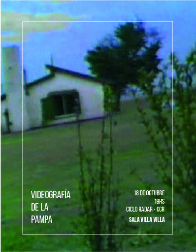 Videografía de La pampa — flyer, Ciclo Radar, Centro Cultural Recoleta, Sala Villa Villa, 18 de octubre